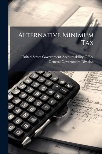 Alternative Minimum Tax  by United States Government Accountabili at Abbey's Bookshop, 