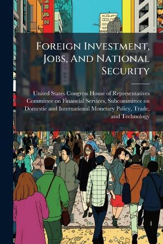 Foreign Investment, Jobs, And National Security  by United States Congress House of Repre at Abbey's Bookshop, 