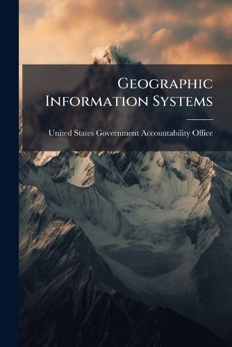 Geographic Information Systems  by United States Government Accountabili at Abbey's Bookshop, 