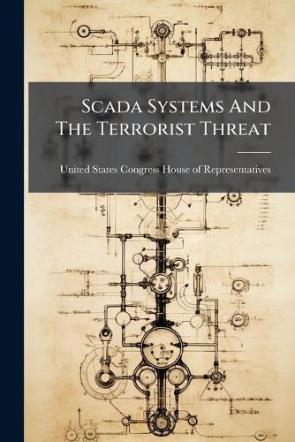 Scada Systems And The Terrorist Threat  by United States Congress House of Repre at Abbey's Bookshop, 