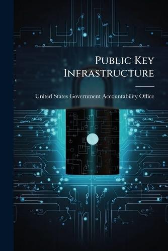 Public Key Infrastructure  by United States Government Accountabili at Abbey's Bookshop, 