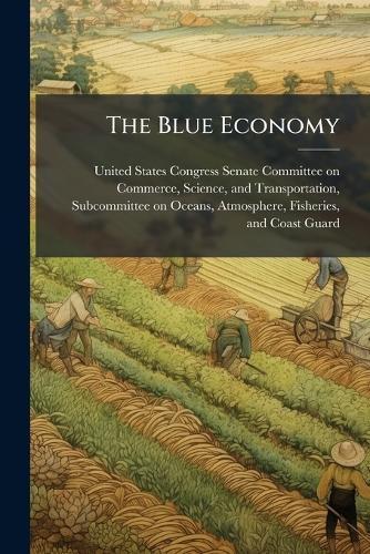 The Blue Economy  by United States Congress Senate Committ at Abbey's Bookshop, 