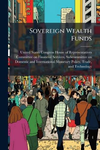 Sovereign Wealth Funds  by United States Congress House of Repre at Abbey's Bookshop, 