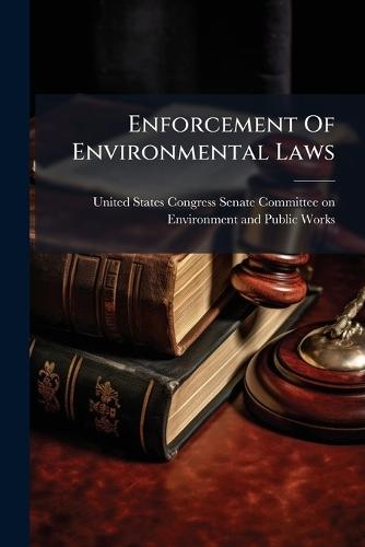 Enforcement Of Environmental Laws  by United States Congress Senate Committ at Abbey's Bookshop, 