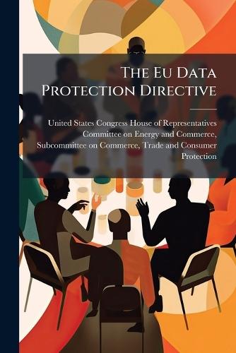 The Eu Data Protection Directive  by United States Congress House of Repre at Abbey's Bookshop, 