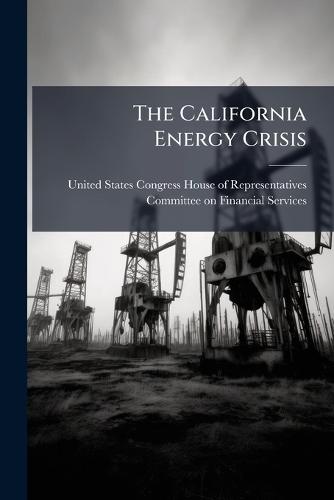 The California Energy Crisis  by United States Congress House of Repre at Abbey's Bookshop, 