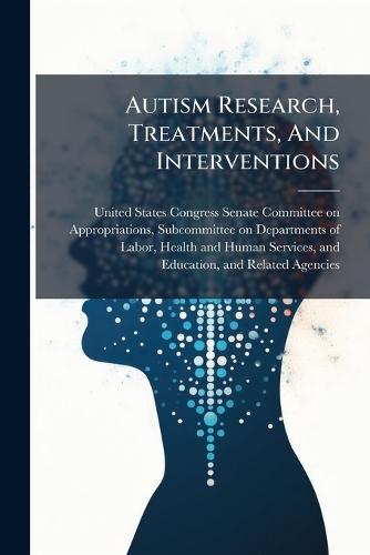 Autism Research, Treatments, And Interventions  by United States Congress Senate Committ at Abbey's Bookshop, 