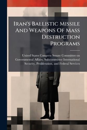 Iran's Ballistic Missile And Weapons Of Mass Destruction Programs  by United States Congress Senate Committ at Abbey's Bookshop, 