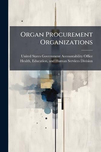 Organ Procurement Organizations  by United States Government Accountabili at Abbey's Bookshop, 
