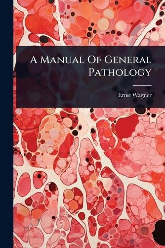 A Manual Of General Pathology  by Ernst Wagner at Abbey's Bookshop, 