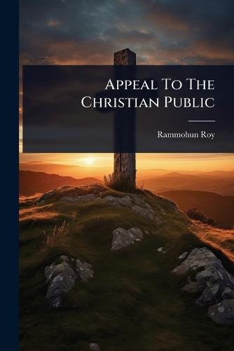 Appeal To The Christian Public  by Rammohun Roy (Raja) at Abbey's Bookshop, 