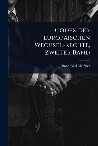 Codex der europäischen Wechsel-Rechte, Zweiter Band  by Johann Carl Meiã&#159;ner at Abbey's Bookshop, 