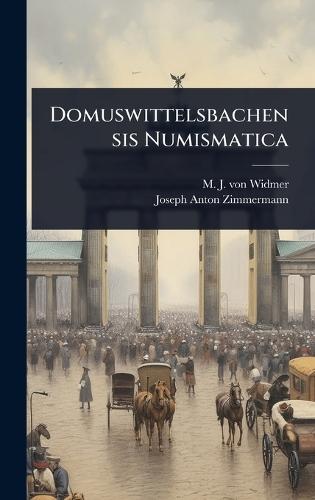 Domuswittelsbachensis Numismatica  by M J Von Widmer at Abbey's Bookshop, 