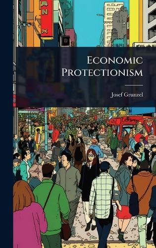 Economic Protectionism  by Josef Grunzel at Abbey's Bookshop, 