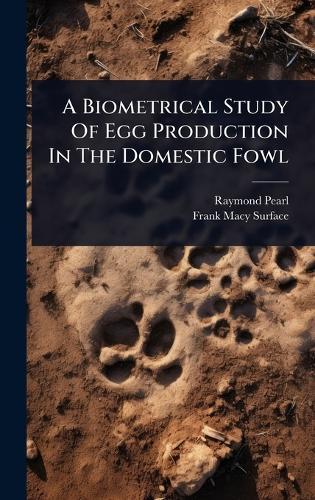 A Biometrical Study Of Egg Production In The Domestic Fowl  by Raymond Pearl at Abbey's Bookshop, 