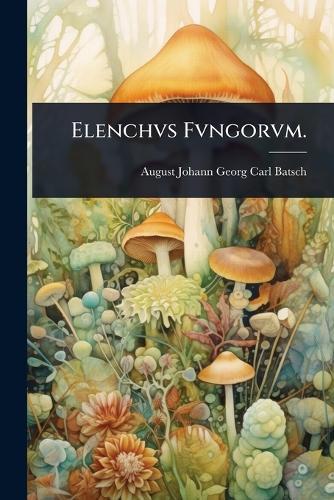 Elenchvs Fvngorvm.  by August Johann Georg Carl Batsch at Abbey's Bookshop, 