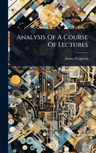 Analysis Of A Course Of Lectures  by James Ferguson at Abbey's Bookshop, 
