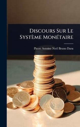 Discours Sur Le Système MonÃ(c)taire  by Pierre-Antoine-Noãl-Bruno Daru (Comte) at Abbey's Bookshop, 