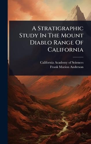 A Stratigraphic Study In The Mount Diablo Range Of California  by California Academy of Sciences at Abbey's Bookshop, 