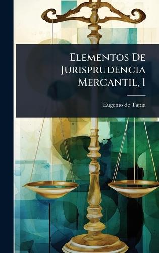 Elementos De Jurisprudencia Mercantil, 1  by Eugenio De Tapia at Abbey's Bookshop, 