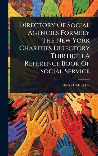 Directory Of Social Agencies Formely The New York Charities Directory Thirtieth A Reference Book Of Social Service  by Lina D Miller at Abbey's Bookshop, 