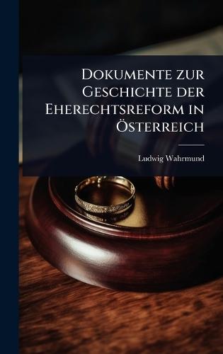 Dokumente zur Geschichte der Eherechtsreform in Ã-sterreich  by Ludwig Wahrmund at Abbey's Bookshop, 