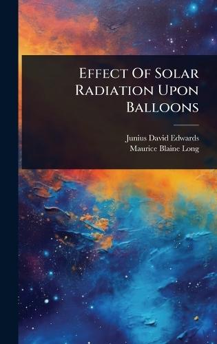 Effect Of Solar Radiation Upon Balloons  by Junius David Edwards at Abbey's Bookshop, 