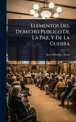 Elementos Del Derecho Publico De La Paz, Y De La Guerra  by Josã(c) Olmeda Y Leon at Abbey's Bookshop, 