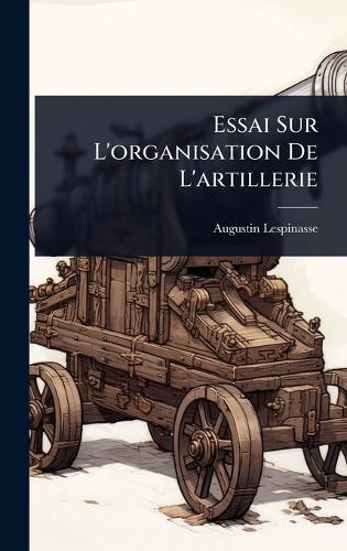 Essai Sur L'organisation De L'artillerie  by Augustin Lespinasse at Abbey's Bookshop, 