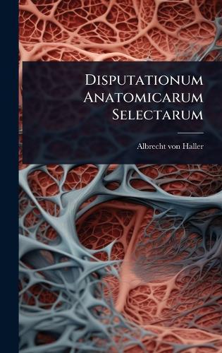 Disputationum Anatomicarum Selectarum  by Albrecht Von Haller at Abbey's Bookshop, 