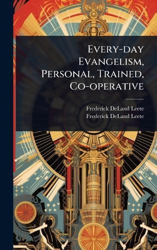 Every-day Evangelism, Personal, Trained, Co-operative  by Frederick Deland Leete at Abbey's Bookshop, 