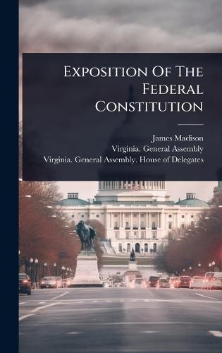 Exposition Of The Federal Constitution  by James Madison at Abbey's Bookshop, 