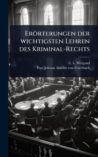 Erörterungen der wichtigsten Lehren des Kriminal-Rechts  by E L Weigand at Abbey's Bookshop, 