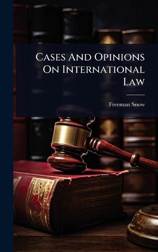 Cases And Opinions On International Law  by Freeman Snow at Abbey's Bookshop, 