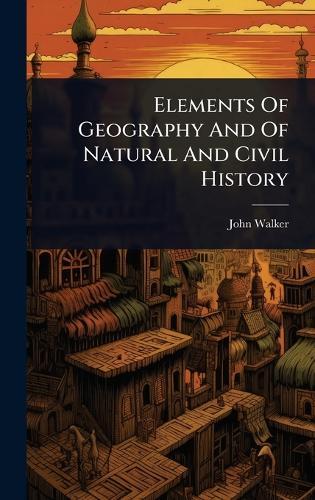Elements Of Geography And Of Natural And Civil History  by John Walker at Abbey's Bookshop, 