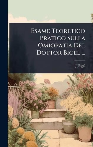 Esame Teoretico Pratico Sulla Omiopatia Del Dottor Bigel ...  by J Bigel at Abbey's Bookshop, 