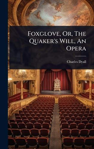 Foxglove, Or, The Quaker's Will, An Opera  by Charles Dyall at Abbey's Bookshop, 