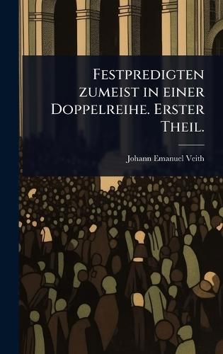 Festpredigten zumeist in einer Doppelreihe. Erster Theil.  by Johann Emanuel Veith at Abbey's Bookshop, 