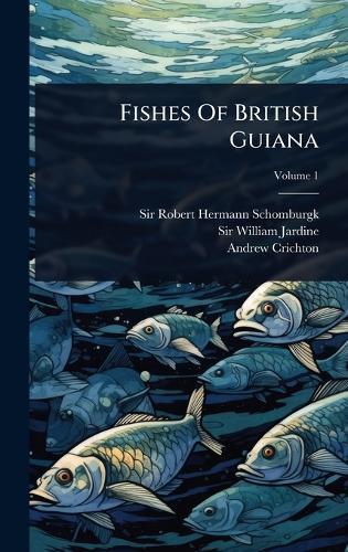 Fishes Of British Guiana  by Sir Robert Hermann Schomburgk at Abbey's Bookshop, 
