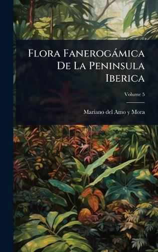 Flora Fanerogàmica De La Peninsula Iberica  by Mariano del Amo Y Mora at Abbey's Bookshop, 