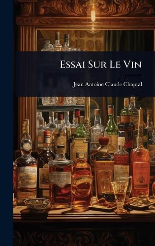 Essai Sur Le Vin  by Jean Antoine Claude Chaptal at Abbey's Bookshop, 