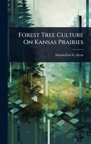 Forest Tree Culture On Kansas Prairies  by Maximilian G Kern at Abbey's Bookshop, 