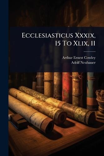 Ecclesiasticus Xxxix, 15 To Xlix, 11  by Arthur Ernest Cowley at Abbey's Bookshop, 