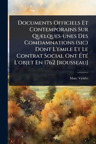 Documents Officiels Et Contemporains Sur Quelques-unes Des Comdamnations (sic) Dont L'emile Et Le Contrat Social Ont Ã&#137;tÃ(c) L'objet En 1762 [rousseau]  by Marc Viridet at Abbey's Bookshop, 