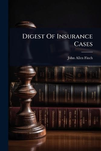 Digest Of Insurance Cases  by John Allen Finch at Abbey's Bookshop, 