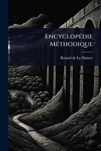 EncyclopÃ(c)die MÃ(c)thodique  by Roland de la Platiere at Abbey's Bookshop, 