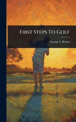 First Steps To Golf  by George S Brown at Abbey's Bookshop, 
