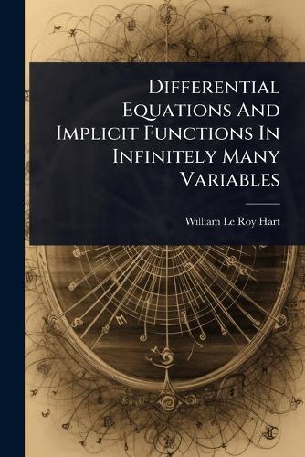 Differential Equations And Implicit Functions In Infinitely Many Variables  by William Le Roy Hart at Abbey's Bookshop, 
