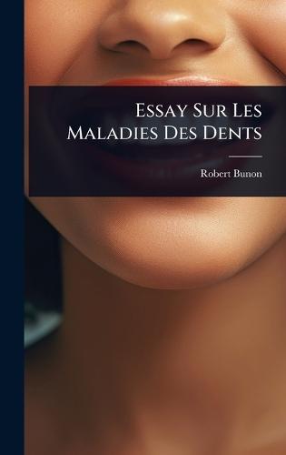 Essay Sur Les Maladies Des Dents  by Robert Bunon at Abbey's Bookshop, 