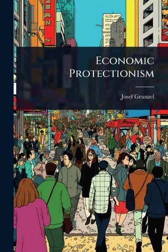 Economic Protectionism  by Josef Grunzel at Abbey's Bookshop, 